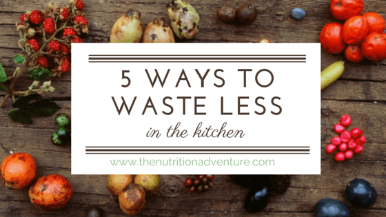 5 Ways To Waste Less in the Kitchen